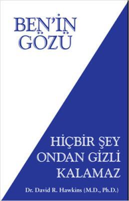 Ben’in Gözü - Hiçbir Şey Ondan Gizli Kalamaz David R. Hawkins