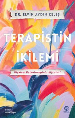 Terapistin İkilemi - İlişkisel Psikoterapinin Şifreleri Elvin Aydın Ke