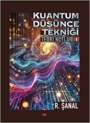 Kuantum Düşünce Tekniği Teori Notları 1 R. Şanal Günseli