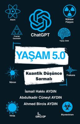 Yaşam 5.0 ChatGPT - Kuantik Düşünce Sarmalı İsmail Hakkı Aydın