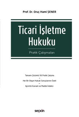 Ticari İşletme Hukuku Pratik Çalışmaları Oruç Hami Şener