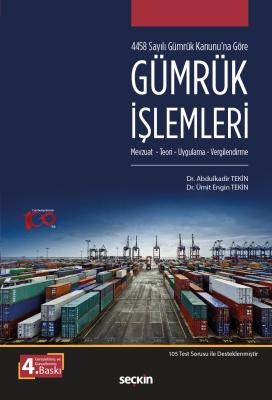 4458 Sayılı Gümrük Kanunu'na Göre Gümrük İşlemleri Abdulkadir Tekin