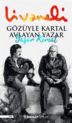 Gözüyle Kartal Avlayan Yazar Yaşar Kemal Zülfü Livaneli