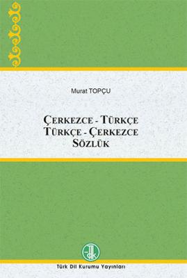 Çerkezce-Türkçe Türkçe-Çerkezce Sözlük Murat Topçu