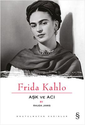 Frida Kahlo - Aşk ve Acı Rauda Jamis