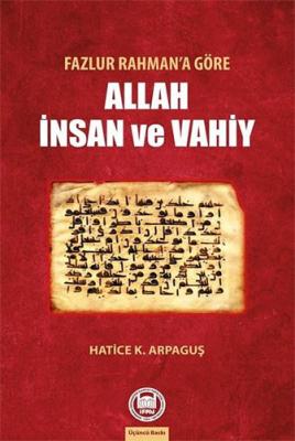 Fazlur Rahman’a Göre Allah İnsan ve Vahiy Hatice K. Arpaguş