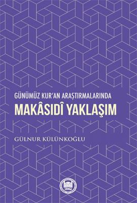 Günümüz Kur’an Araştırmalarında Makâsıdî Yaklaşım Gülnur Külünkoğlu