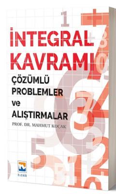 İntegral Kavramı Çözümlü Problemler ve Alıştırmalar Mahmut Koçak