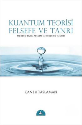 Kuantum Teorisi - Felsefe ve Tanrı Caner Taslaman