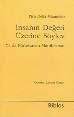 İnsanın Değeri Üzerine Söylev Ya da Rönesansın Manifestosu Giovanni Pi