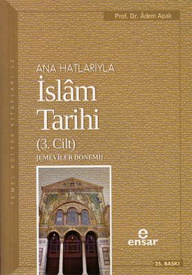 Ana Hatlarıyla İslâm Tarihi - 3 Adem Apak