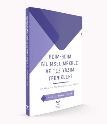 ADIM-ADIM BİLİMSEL MAKALE ve TEZ YAZIM TEKNİKLERİ Hasan Tutar