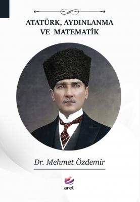 Atatürk, Aydınlanma ve Matematik Dr. Mehmet Özdemir
