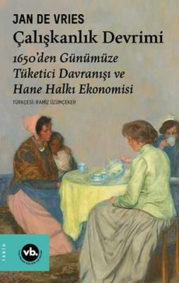 Çalışkanlık Devrimi 1650den Günümüze Tüketici Davranışı ve Hane Halkı Ekonomisi