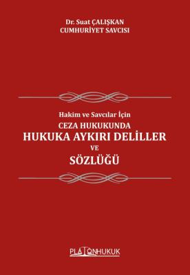 Ceza Hukukunda Hukuka Aykırı Deliller ve Sözlüğü Suat Çalışkan