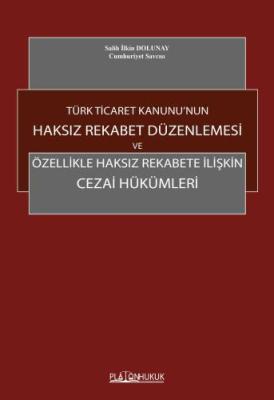 TÜRK TİCARET KANUNU’NUN HAKSIZ REKABET DÜZENLEMESİ Salih İlkin DOLUNAY