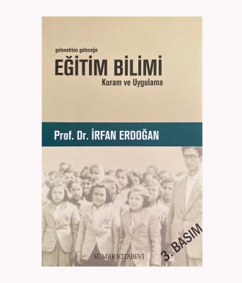 Gelenekten Geleceğe Eğitim Bilimi Kuram ve Uygulama İrfan Erdoğan