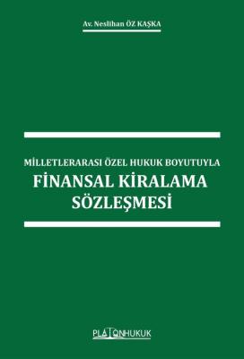 MİLLETLERARASI ÖZEL HUKUK BOYUTUYLAFİNANSAL KİRALAMA SÖZLEŞMESİ