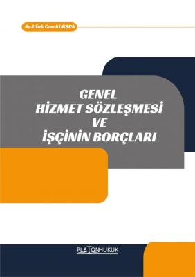 GENEL HİZMET SÖZLEŞMESİ VE İŞÇİNİN BORÇLARI UFUK CAN KURŞUN