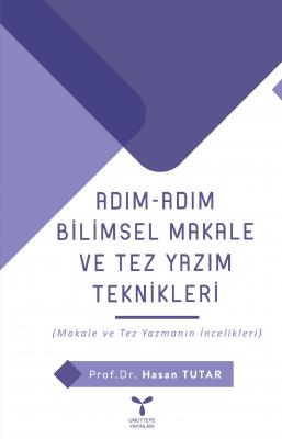 ADIM-ADIM BİLİMSEL MAKALE ve TEZ YAZIM TEKNİKLERİ Hasan Tutar