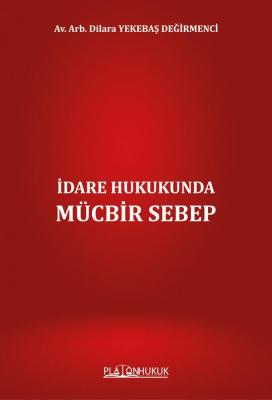 İdare Hukukunda Mücbir Sebep Dilara YEKEBAŞ DEĞİRMENCİ