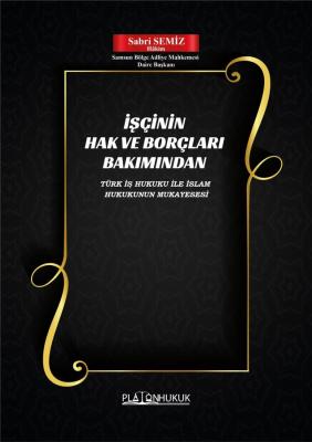 İŞÇİNİN HAK VE BORÇLARI BAKIMINDAN Sabri SEMİZ