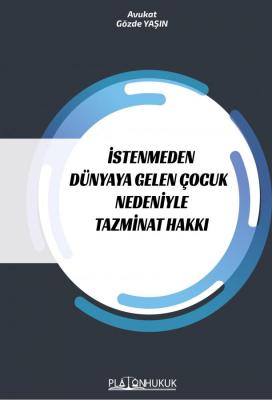 İSTENMEDEN DÜNYAYA GELEN ÇOCUK NEDENİYLE TAZMİNAT HAKKI