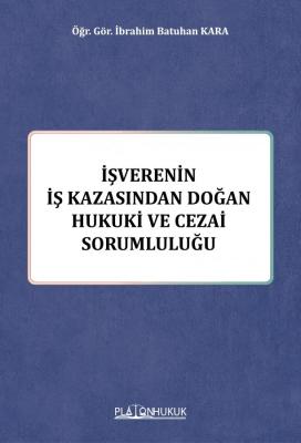 İşverenin İş Kazasından Doğan Hukuki ve Cezai Sorumluluğu İbrahim Batu