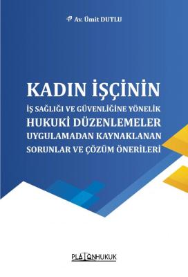 Kadın İşçinin İş Sağlığı ve Güvenliğine Yönelik Hukuki Düzenlemeler, U