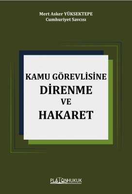 KAMU GÖREVLİSİNE HAKARET VE DİRENME