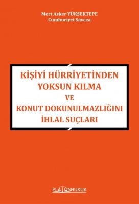 Kişiyi Hürriyetinden Yoksun Kılma ve Konut Dokunulmazlığını İhlal Suçları