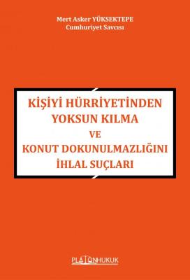 Kişiyi Hürriyetinden Yoksun Kılma ve Konut Dokunulmazlığını İhlal Suçl