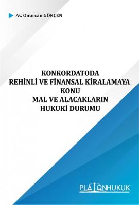 KONKORDATODA REHİNLİ VE FİNANSAL KİRALAMAYA KONU MAL VE ALACAKLARIN HUKUKİ DURUMU