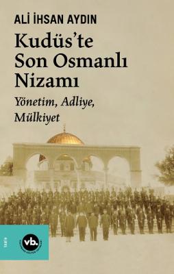Kudüs’te Son Osmanlı Nizamı Ali İhsan Aydın