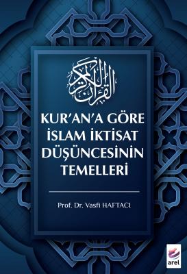 Kur’an’a Göre İslam İktisat Düşüncesinin Temelleri Vasfi Haftacı