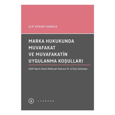 Marka Hukukunda Muvafakat ve Muvafakatin Uygulanma Koşulları Elif Ayku