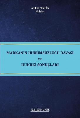 Markanın Hükümsüzlüğü Davası ve Hukuki Sonuçları Serhat Sezgin