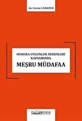 HUKUKA UYGUNLUK NEDENLERİ KAPSAMINDA MEŞRU MÜDAFAA