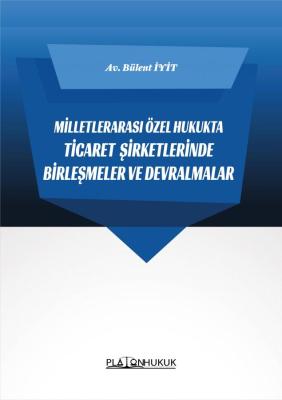 MİLLETLERARASI ÖZEL HUKUKTA TİCARET ŞİRKETLERİNDE BİRLEŞMELER VE DEVRALMALAR