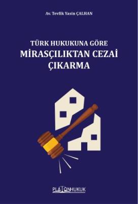 TÜRK HUKUKUNA GÖRE MİRASÇILIKTAN CEZAİ ÇIKARMA
