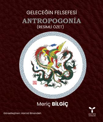 Geleceğin Felsefesi ANTROPOGONİA Meriç Bilgiç