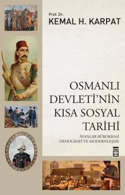OSMANLI DEVLETİ'NİN KISA SOSYAL TARİHİ Kemal H. Karpat