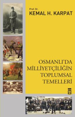 OSMANLI'DA MİLLİYETÇİLİĞİN TOPLUMSAL TEMELLERİ Kemal H. Karpat