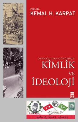 OSMANLI'DAN GÜNÜMÜZE KİMLİK VE İDEOLOJİ Kemal H. Karpat