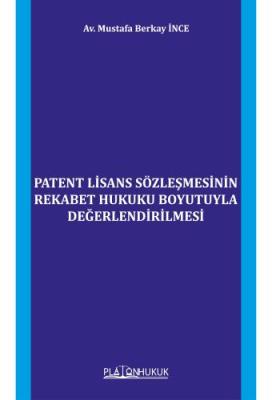 PATENT LİSANS SÖZLEŞMESİNİN REKABET HUKUKU BOYUTUYLA DEĞERLENDİRİLMESİ