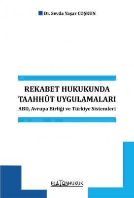 Rekabet Hukukunda Taahhüt Uygulamaları ABD, Avrupa Birliği ve Türkiye Sistemleri