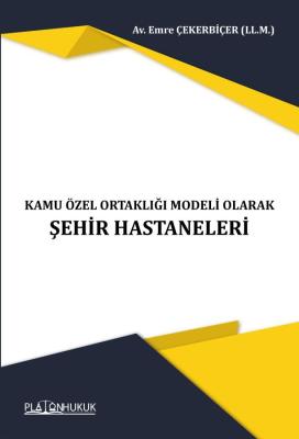 KAMU ÖZEL ORTAKLIĞI MODELİ OLARAK ŞEHİR HASTANELERİ Emre ÇEKERBİÇER