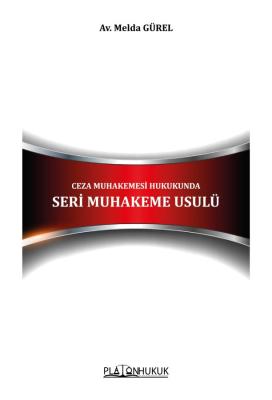 CEZA MUHAKEMESİ HUKUKUNDA SERİ MUHAKEME USULÜ Melda GÜREL