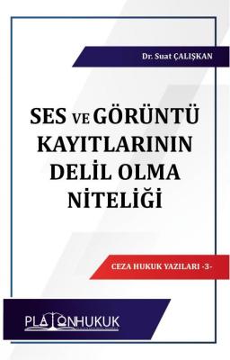 Ses ve Görüntü Kayıtların Delil Olma Niteliği Suat Çalışkan