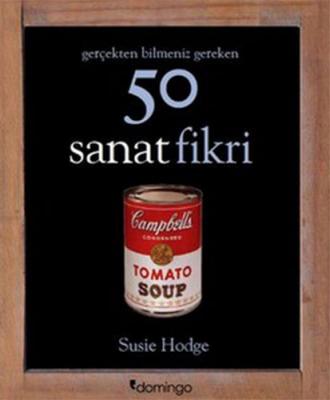 Gerçekten Bilmeniz Gereken 50 Sanat Fikri Susie Hodge